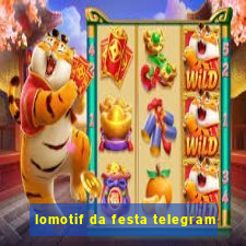 lomotif da festa telegram